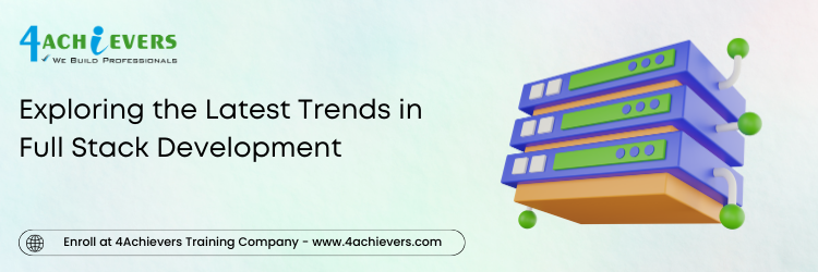 Exploring the Latest Trends in Full Stack Development