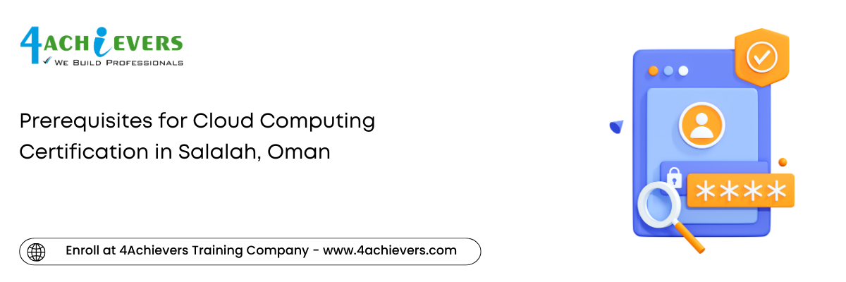Prerequisites for Cloud Computing Certification in the Salalah, Oman