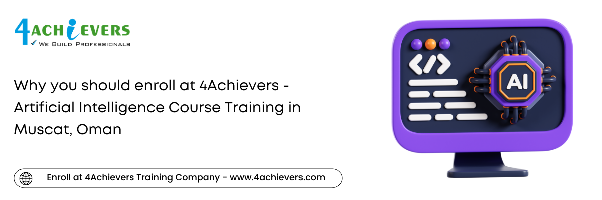 Why you should enroll at 4Achievers - Artificial Intelligence Course Training in the Muscat, Oman