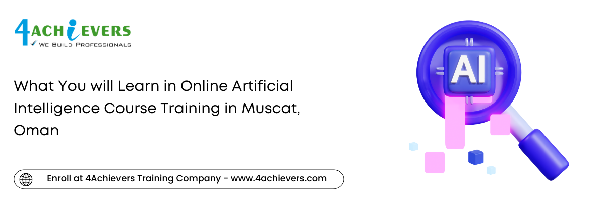 What You will Learn in Online Artificial Intelligence Course Training in the Muscat, Oman