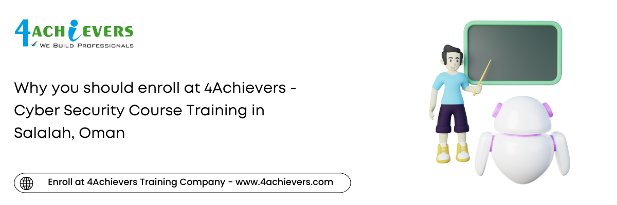 Why you should enroll at 4Achievers - Cyber Security Course Training in the Salalah, Oman