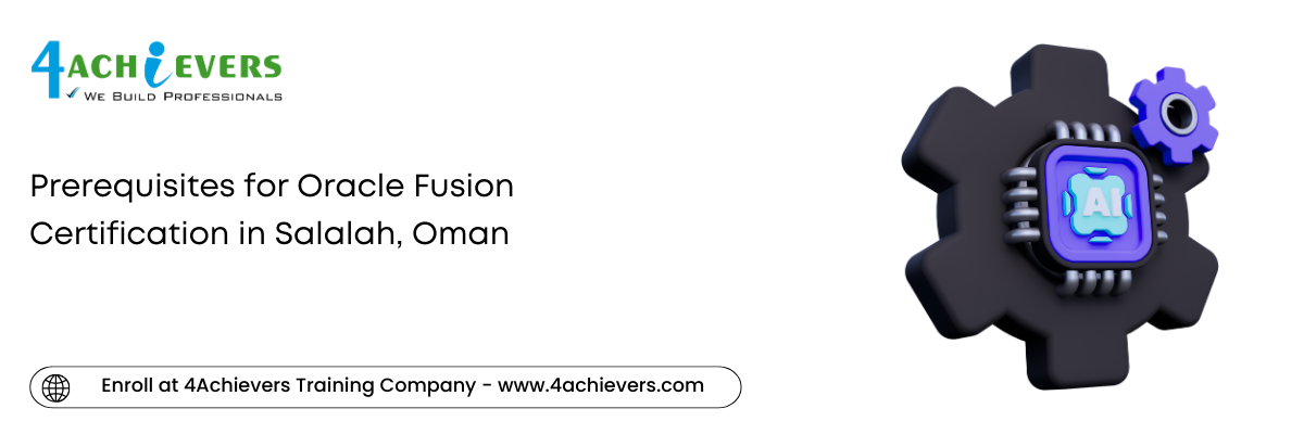 Prerequisites for Oracle Fusion Certification in the Salalah, Oman