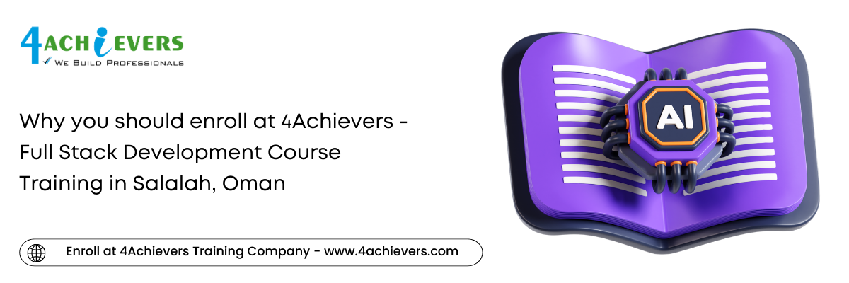 Why you should enroll at 4Achievers - Full Stack Development Course Training in the Salalah, Oman