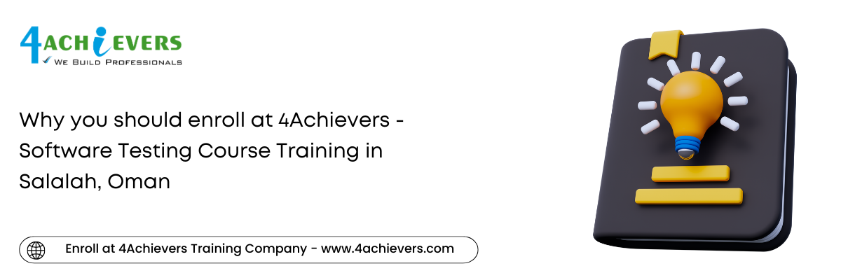 Why you should enroll at 4Achievers - Software Testing Course Training in the Salalah, Oman