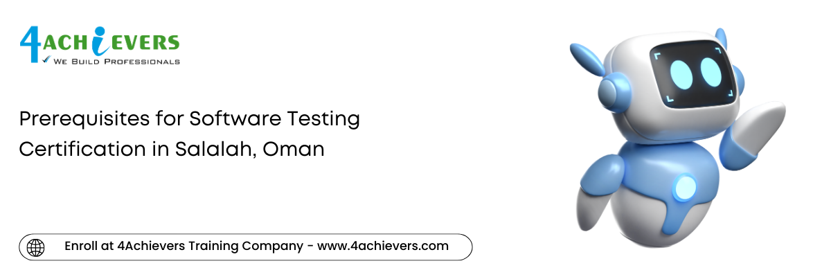 Prerequisites for Software Testing Certification in the Salalah, Oman