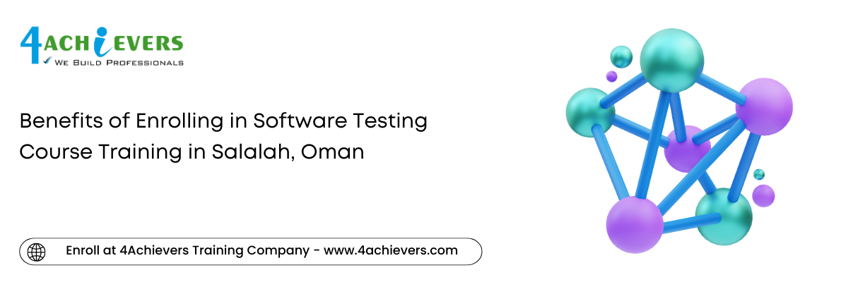 Benefits of Enrolling in Software Testing Course Training in the Salalah, Oman