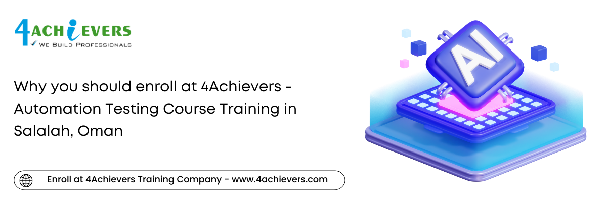 Why you should enroll at 4Achievers - Automation Testing Course Training in the Salalah, Oman