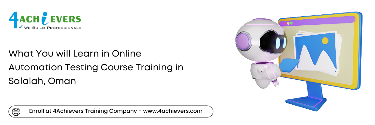 What You will Learn in Online Automation Testing Course Training in the Salalah, Oman
