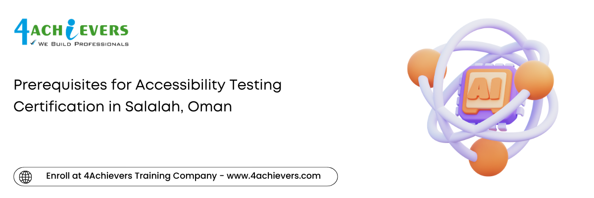 Prerequisites for Accessibility Testing Certification in the Salalah, Oman