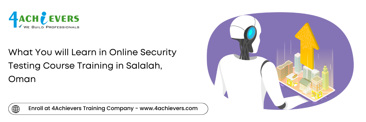 What You will Learn in Online Security Testing Course Training in the Salalah, Oman