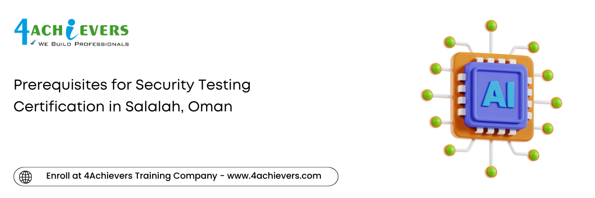 Prerequisites for Security Testing Certification in the Salalah, Oman