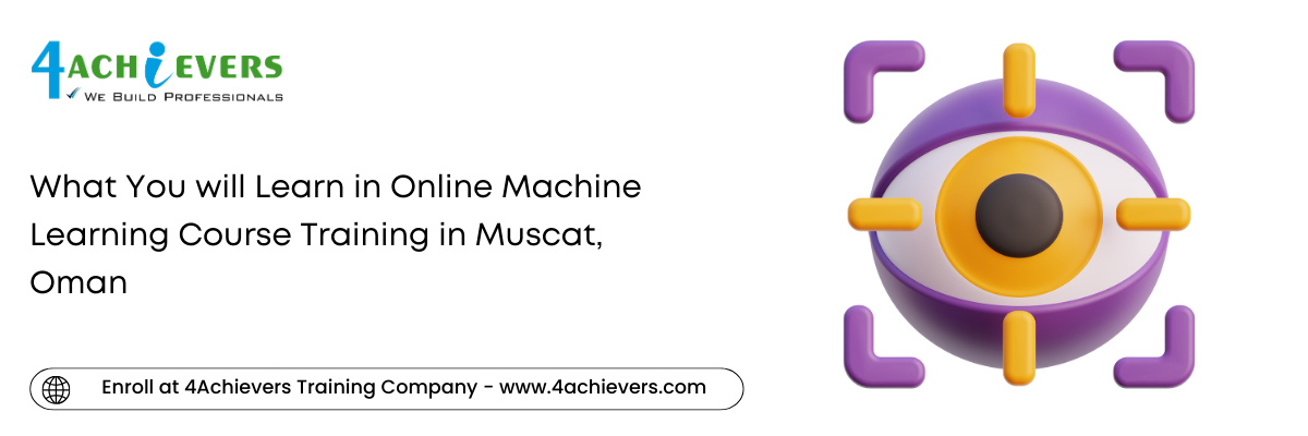 What You will Learn in Online Machine Learning Course Training in the Muscat, Oman