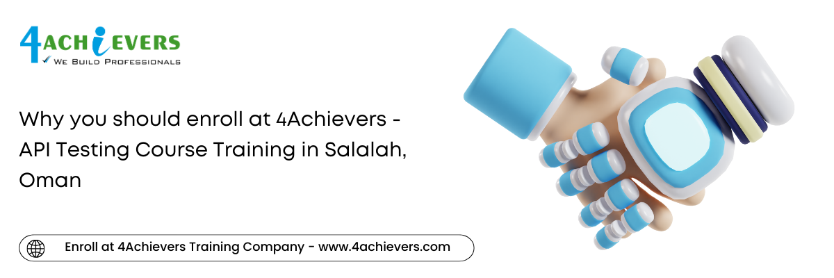 Why you should enroll at 4Achievers - API Testing Course Training in the Salalah, Oman