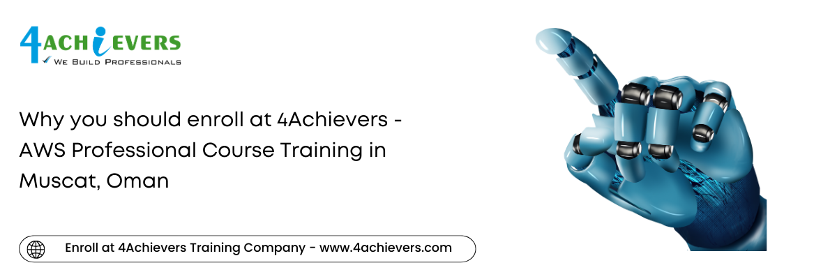 Why you should enroll at 4Achievers - AWS Professional Course Training in the Muscat, Oman