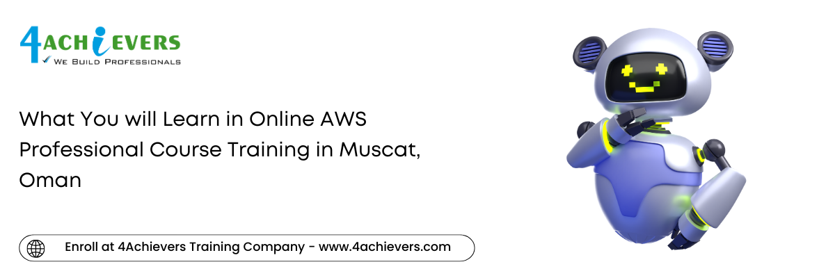 What You will Learn in Online AWS Professional Course Training in the Muscat, Oman