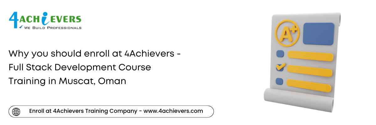 Why you should enroll at 4Achievers - Full Stack Development Course Training in the Muscat, Oman