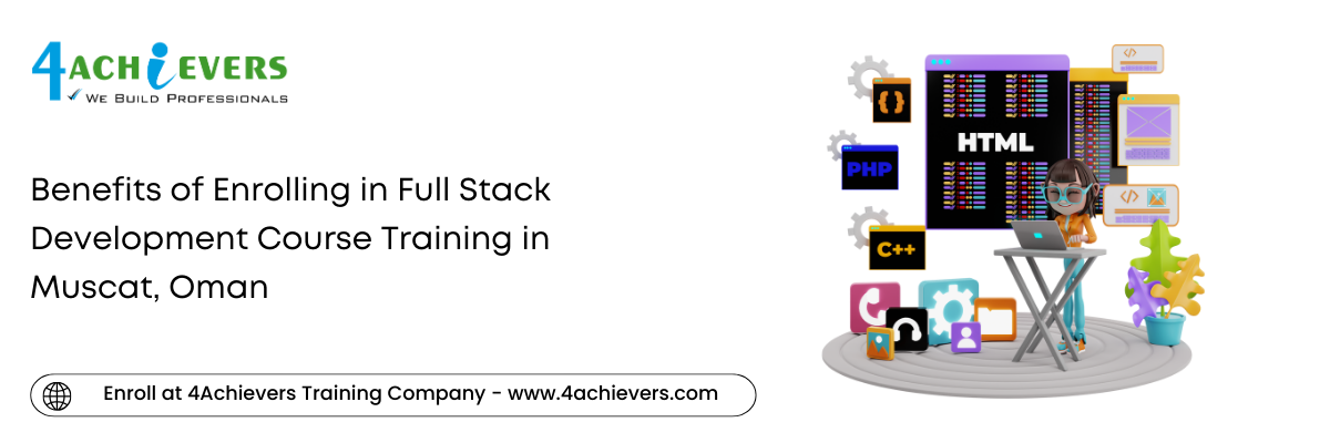 Benefits of Enrolling in Full Stack Development Course Training in the Muscat, Oman
