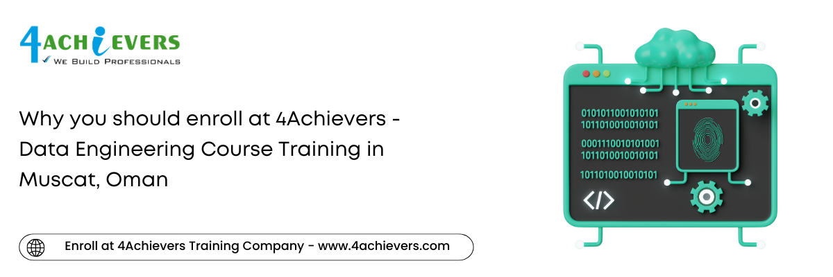 Why you should enroll at 4Achievers - Data Engineering Course Training in the Muscat, Oman