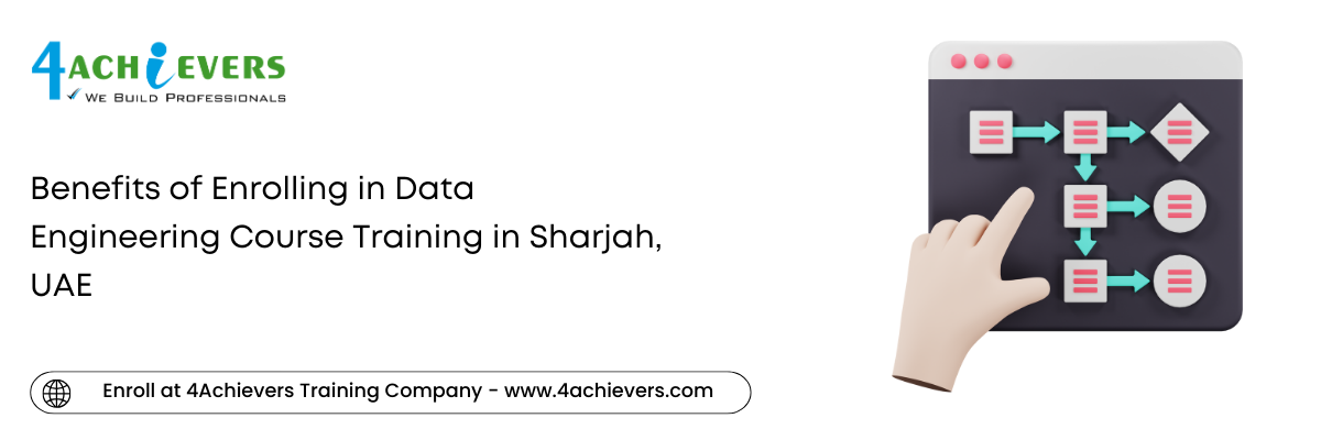 Benefits of Enrolling in Data Engineering Course Training in the Sharjah, UAE