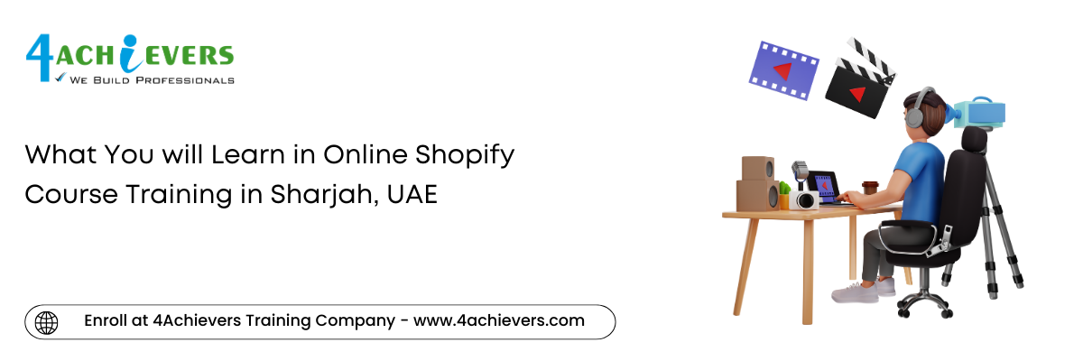 What You will Learn in Online Shopify Course Training in the Sharjah, UAE