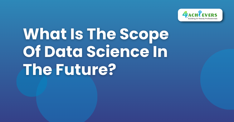 What Is The Scope Of Data Science In The Future? - Data Science Course in Mohali Tutorial