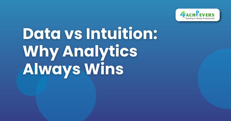 Data vs Intuition: Why Analytics Always Wins - Data Analytics Training in Mumbai Tutorial