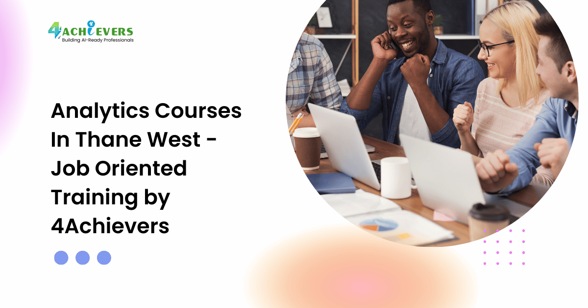 Analytics Courses In Thane West - Job Oriented Training by 4Achievers - analytics courses in thane west Tutorial