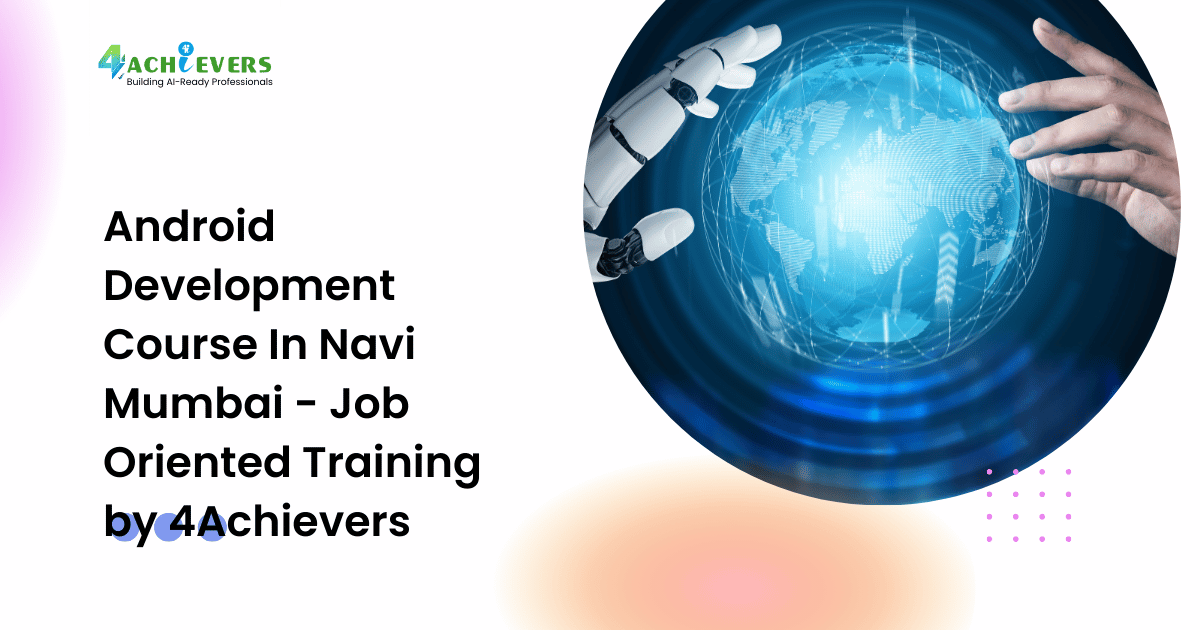 Android Development Course In Navi Mumbai - Job Oriented Training by 4Achievers - android development course in navi mumbai Tutorial
