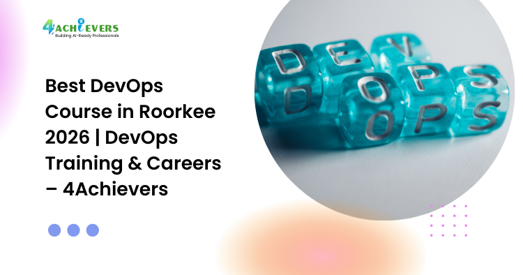 Best DevOps Course in Roorkee 2026 | DevOps Training & Careers – 4Achievers - Best DevOps Course in Roorkee 2026 Tutorial