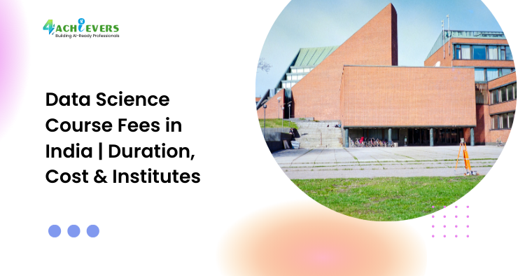 Data Science Course Fees in India | Duration, Cost & Institutes - data science course fees in India Tutorial