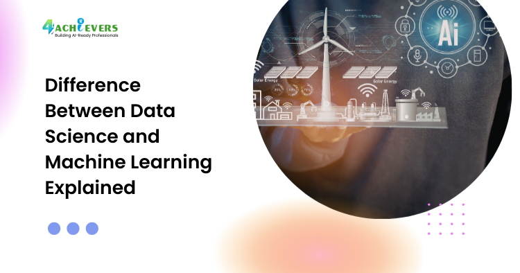 Difference Between Data Science and Machine Learning Explained - difference between data science and machine learning Tutorial