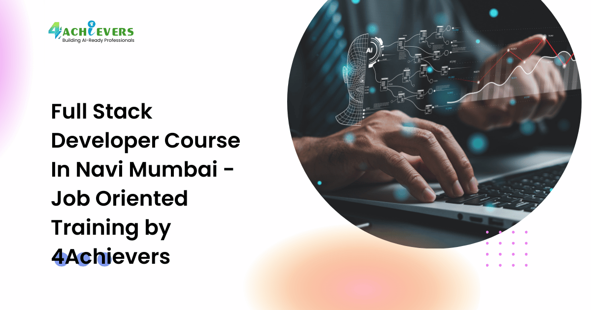 Full Stack Developer Course In Navi Mumbai - Job Oriented Training by 4Achievers - full stack developer course in navi mumbai Tutorial