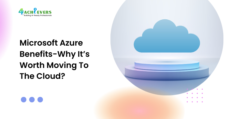 Microsoft Azure Benefits-Why It’s Worth Moving To The Cloud? - Microsoft Azure benefits Tutorial