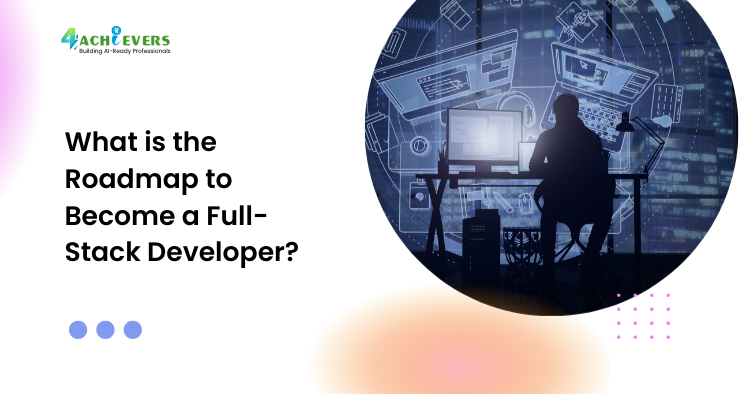 What is the Roadmap to Become a Full-Stack Developer? - Full-Stack Developer Roadmap Tutorial