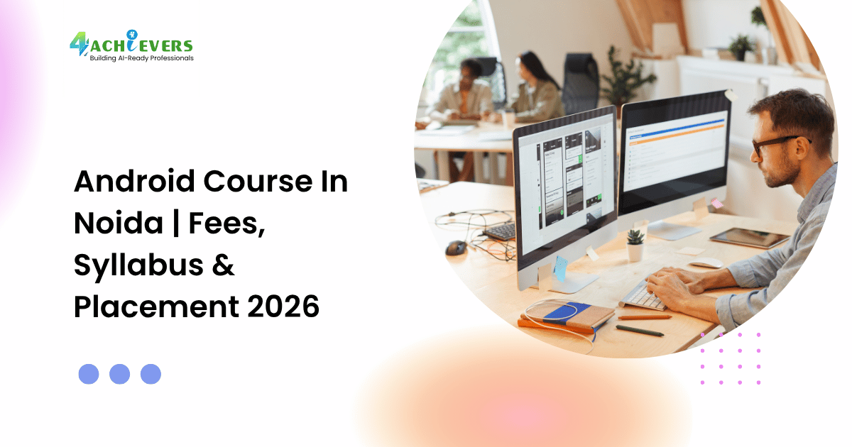 Android Course in Noida: Syllabus, Fees & Career Scope 2026