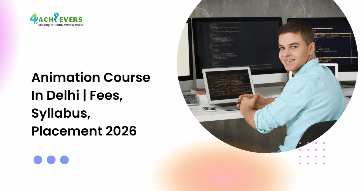 Animation Course In Delhi | Fees, Syllabus, Placement 2026