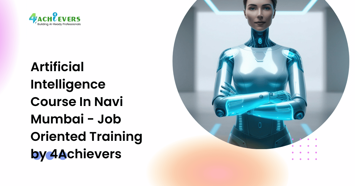 Artificial Intelligence Course In Navi Mumbai - Job Oriented Training by 4Achievers
