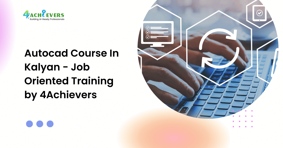 Autocad Course In Kalyan - Job Oriented Training by 4Achievers