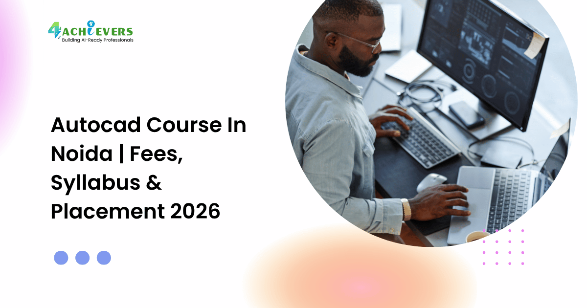 Autocad Course In Noida | Fees, Syllabus & Placement 2026