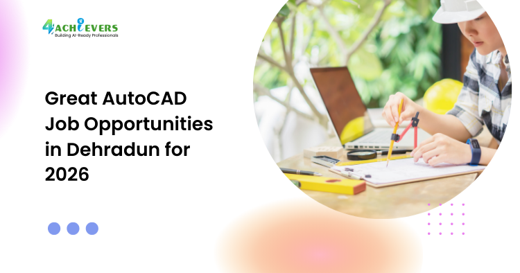 Great AutoCAD Job Opportunities in Dehradun for 2026
