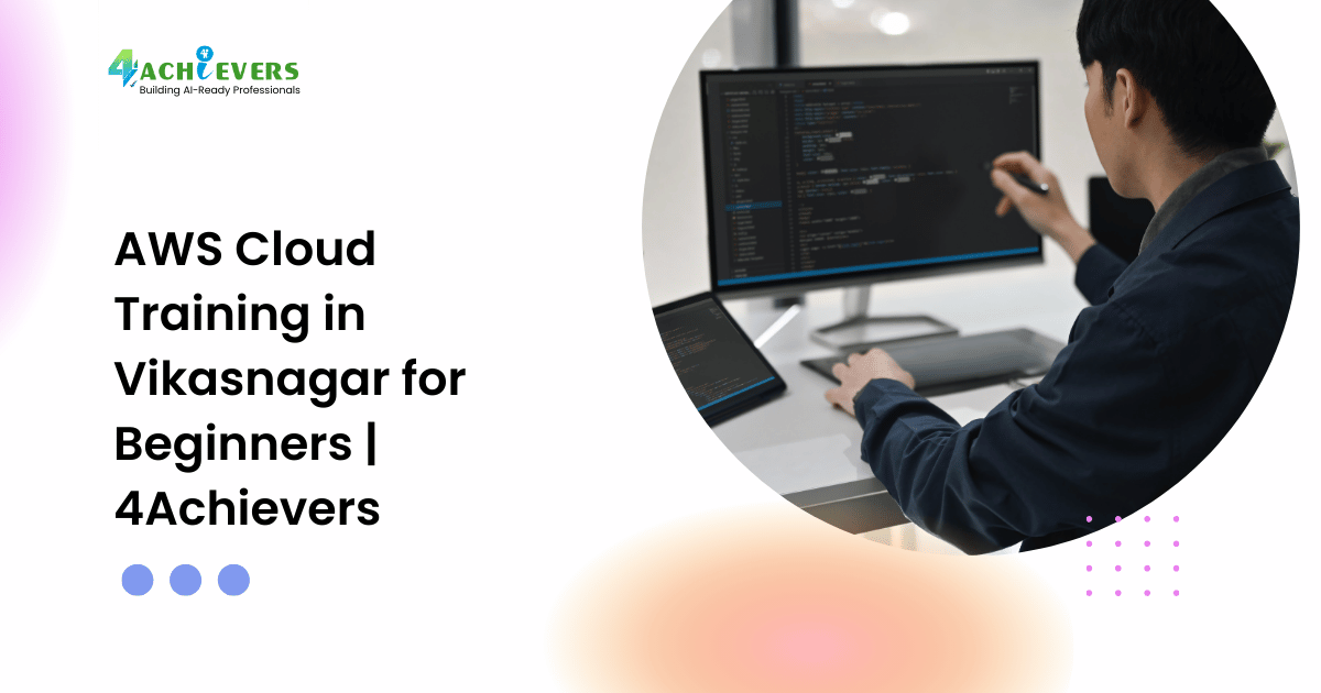 AWS Cloud Training in Vikasnagar for Beginners | 4Achievers