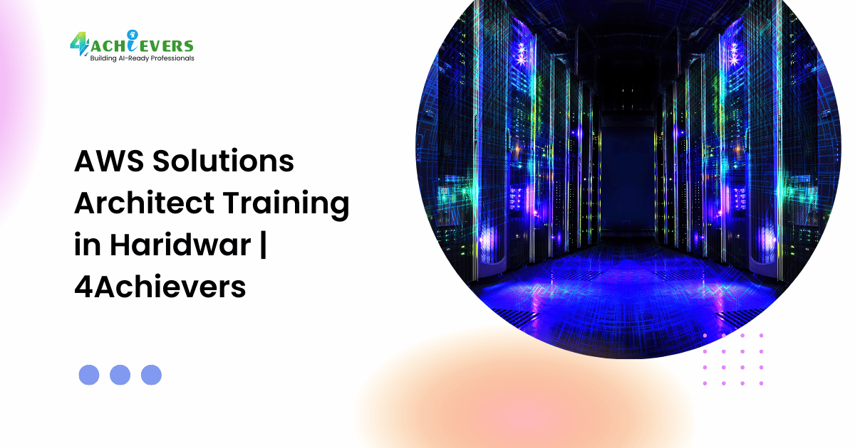 AWS Solutions Architect Training in Haridwar | 4Achievers