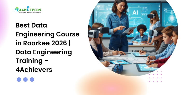 Best Data Engineering Course in Roorkee 2026 | Data Engineering Training – 4Achievers