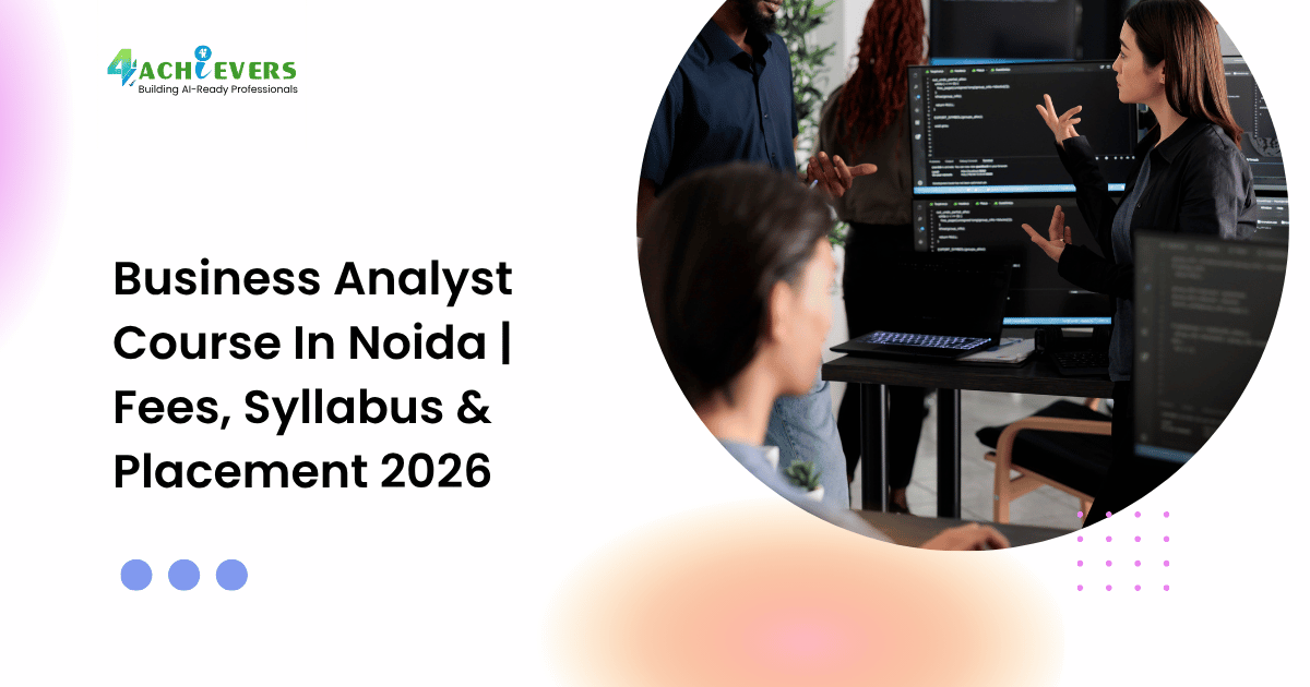 Business Analyst Course In Noida | Fees, Syllabus & Placement 2026