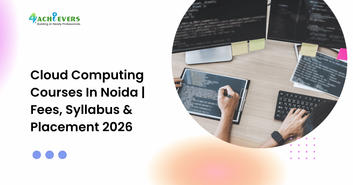 Cloud Computing Courses In Noida | Fees, Syllabus & Placement 2026