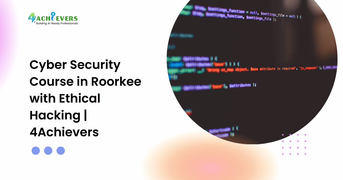 Cyber Security Course in Roorkee with Ethical Hacking | 4Achievers