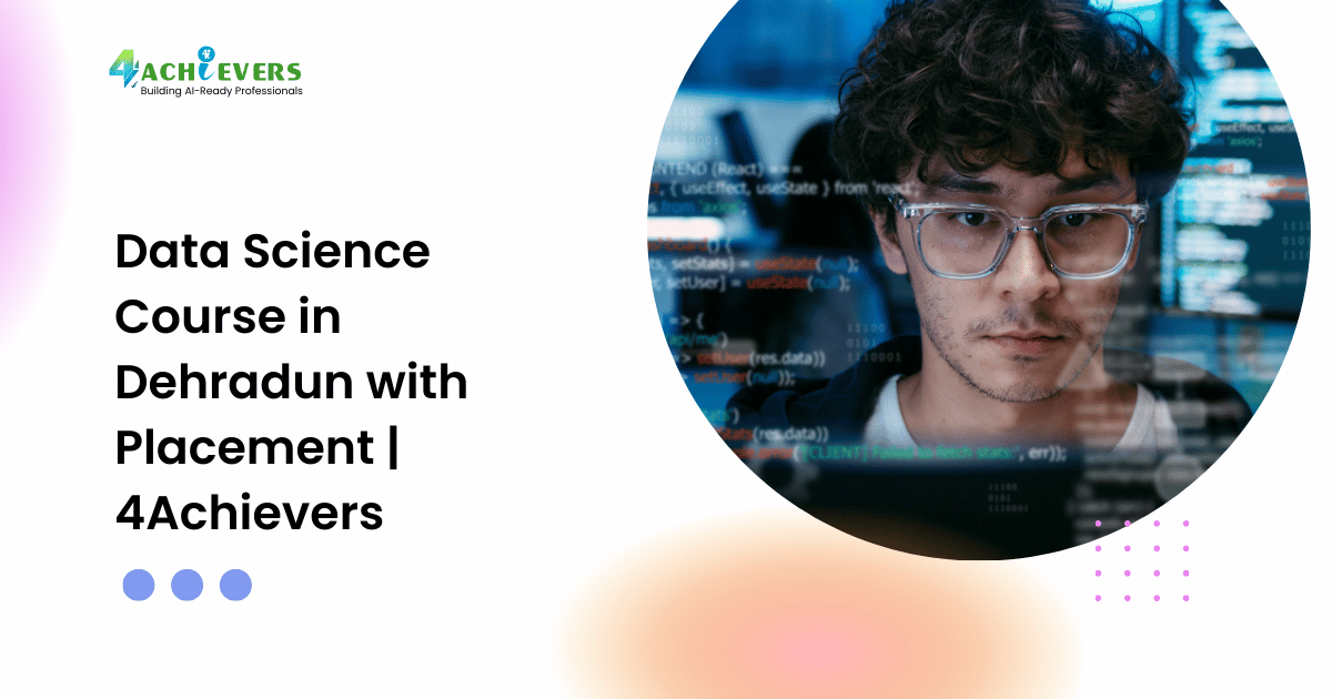 Data Science Course in Dehradun with Placement | 4Achievers