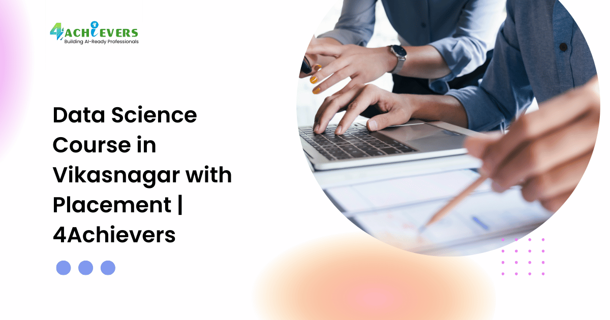 Data Science Course in Vikasnagar with Placement | 4Achievers