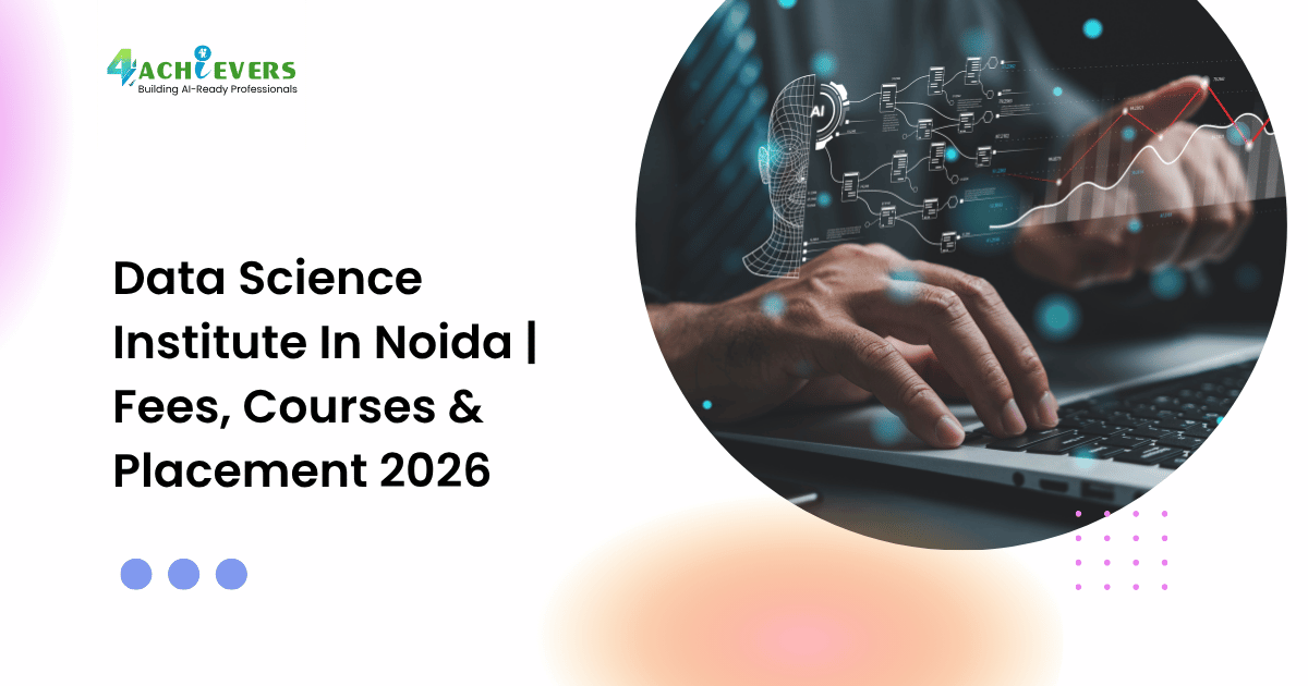 Data Science Institute In Noida | Fees, Courses & Placement 2026