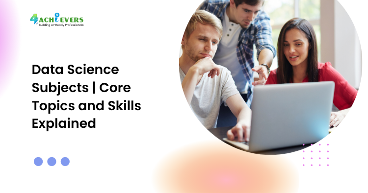 Data Science Subjects | Core Topics and Skills Explained